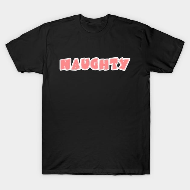 Naughty T-Shirt by Iamthepartymonster